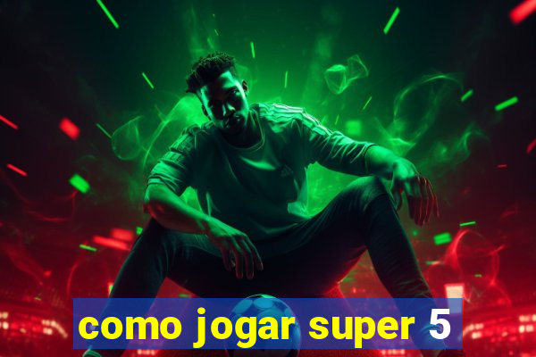 como jogar super 5